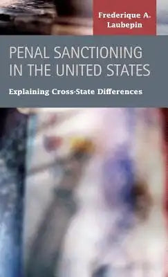 Penal Sanctioning in the United States: Explaining Cross-State Differences