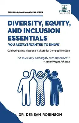 Diversity, Equity, and Inclusion Essentials You Always Wanted To Know: DEI Strategies, Organizational Culture, Leadership, and Future Planning for Suc