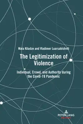 The Legitimization of Violence: Individual, Crowd, and Authority during the Covid-19 Pandemic