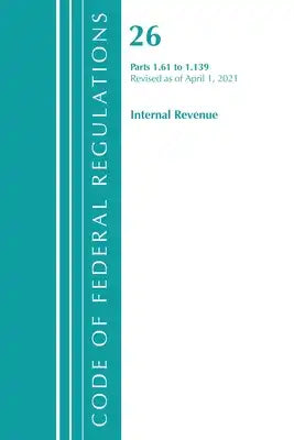 Code of Federal Regulations, Title 26 Internal Revenue 1.61-1.139, Revised as of April 1, 2021