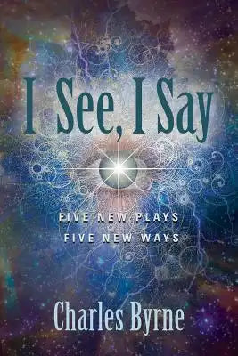 I See, I Say: Five New Plays Five New Ways