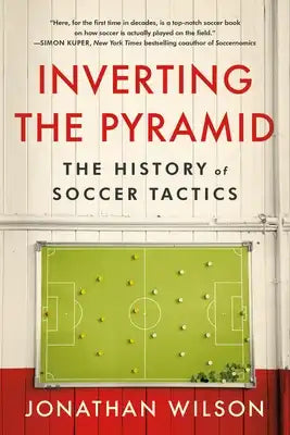 Inverting the Pyramid: The History of Soccer Tactics