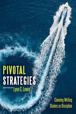 Pivotal Strategies: Claiming Writing Studies as Discipline