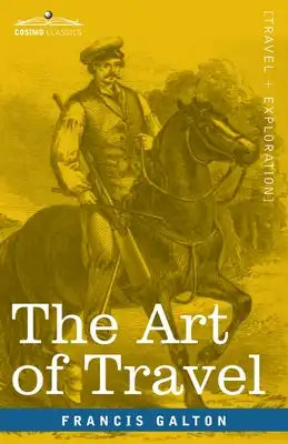 The Art of Travel: Shifts and Contrivances Available in Wild Countries