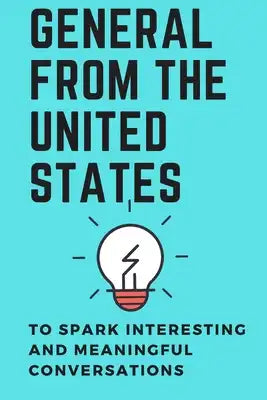 General from the United States: to spark interesting and meaningful conversations