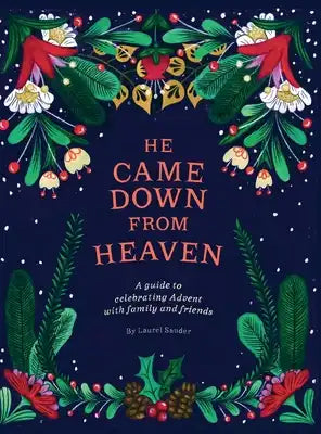He Came Down from Heaven: A Guide for Celebrating Advent with Family and Friends