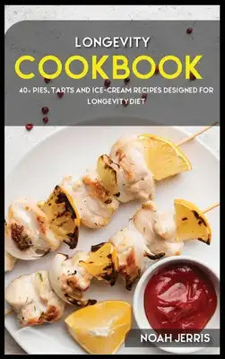 Longevity Cookbook: 40+ Pies, Tarts and Ice-Cream Recipes designed for Longevity diet