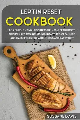 Leptin Reset: MEGA BUNDLE - 2 Manuscripts in 1 - 80+ Leptin Reset - friendly recipes including roast, ice-cream, pie and casseroles