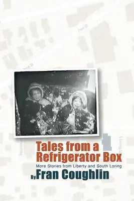 Tales from a Refrigerator Box: More Stories from Liberty and South Loring