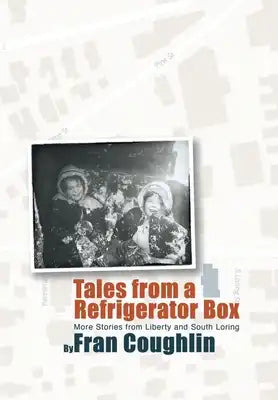 Tales from a Refrigerator Box: More Stories from Liberty and South Loring