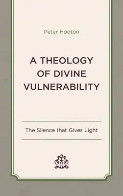 Theology of Divine Vulnerability: The Silence that Gives Light
