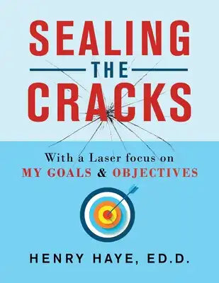 Sealing the Cracks: With a Laser Focus on My Goals & Objectives