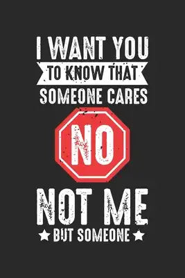 I Want You To Know That Someone Cares But Not Me: Schlechte Laune Ich kümmere mich nicht um Gefühle, die nicht interessiert sind. Notizbuch liniert DI