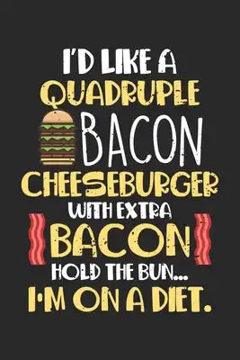 I'd like a quadruple bacon cheeseburger with extra bacon Hold the bun..: Diät Gut Fettreich Kohlenhydratarm Ketosis Lutschen Ketose Geschenk Funn Noti