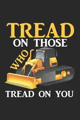 Tread On Those Who Tread On You: Internet Meme Planierraupe Notizbuch liniert DIN A5 - 120 Seiten für Notizen, Zeichnungen, Formeln - Organizer Schrei