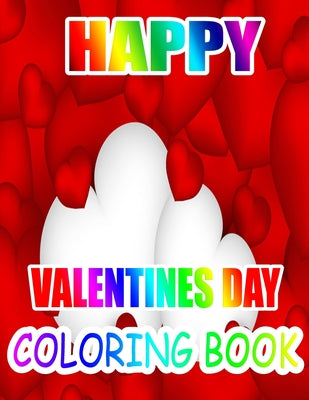 Happy Valentine Day Coloring Book: An Adult Coloring Book with Beautiful Flowers, Adorable Animals, and Romantic Heart Designs