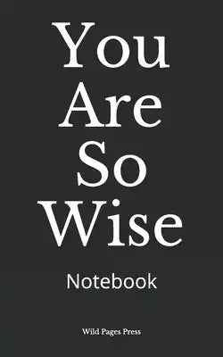 You Are So Wise: Notebook
