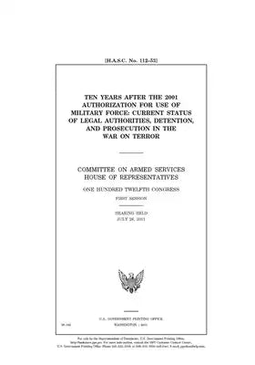 Ten years after the 2001 Authorization for Use of Military Force: current status of legal authorities, detention, and prosecution in the War on Terror