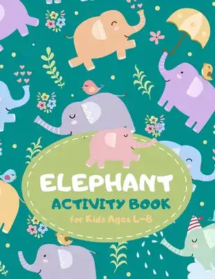 Elephant Activity Book for Kids Ages 4-8: A Fun Kid Workbook Game for Learning, Coloring, Mazes, Sudoku and More! Best Holiday and Birthday Gift Idea