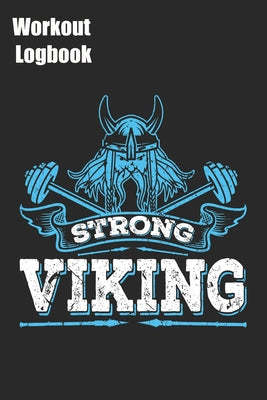 Strong Viking Workout Logbook: Training Tracking Book 6x9 inches 120 pages - Bodybuilding Powerlifting Strongman Weightlifting