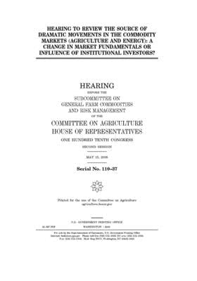 Hearing to review the source of dramatic movements in the commodity markets (agriculture and energy): a change in market fundamentals or influence of