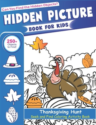 Hidden Picture Book for Kids, Thanksgiving Hunt Seek And Find Coloring Activity Book: Best unique gift for kids, Hide And Seek Picture Puzzles With Tu