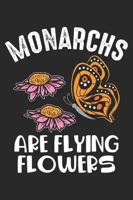 Monarchs are flying flowers: Schmetterlingsmonarch Flüsterer Niedliche Schmetterlinge Blume Notizbuch liniert 120 Seiten für Notizen Zeichnungen Fo
