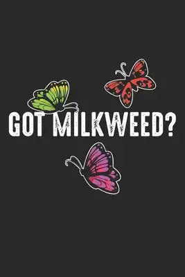 Got Milkweed?: Monarch Schmetterling Raupe Natur Notizbuch liniert 120 Seiten für Notizen Zeichnungen Formeln Organizer Tagebuch