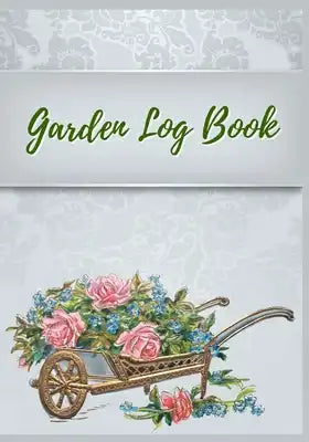 Garden Log Book: Notebook to Keep a Record of Each Plant and the Care It Requires - Dot Grid Paper to Draw Out Garden Plans and Calenda