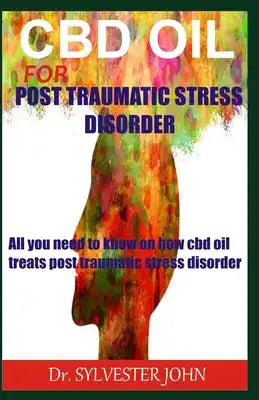 CBD Oil for Post Traumatic Stress Disorder: All you need to know on how cbd oil treats post traumatic stress disorder