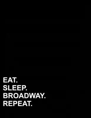 Eat Sleep Broadway Repeat: Contractor Appointment Book 2 Columns Appointment Booking, Appointment Reminders, Daily Appointment Organizer, 8.5" x