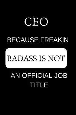 CEO Because Freakin Badass Is Not an Official Job Title: Appreciate Your Friend with This Funny Occupation Notebook