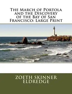 The March of Portola and the Discovery of the Bay of San Francisco: Large Print
