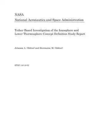 Tether-Based Investigation of the Ionosphere and Lower Thermosphere Concept Definition Study Report