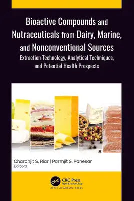 Bioactive Compounds and Nutraceuticals from Dairy, Marine, and Nonconventional Sources: Extraction Technology, Analytical Techniques, and Potential He