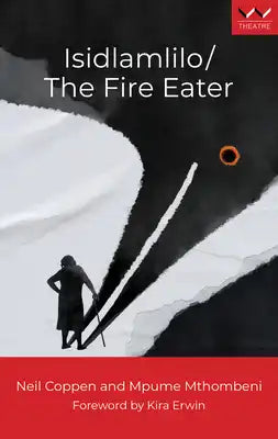 Isidlamlilo / The Fire Eater: A Play
