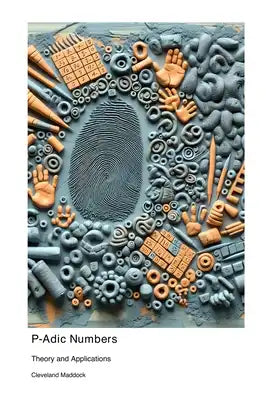 P-Adic Numbers: Theory and Applications