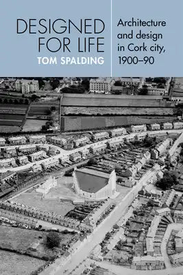 Designed for Life: Architecture and Design in Cork City, 1900-90