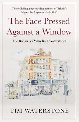 The Face Pressed Against a Window: The Bookseller Who Built Waterstones