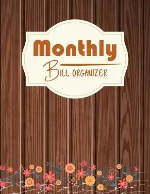 Monthly Bill Organizer: Personal Money Management with Income List, Monthly Expense Categories and Weekly Expense Tracker Monday to Sunday