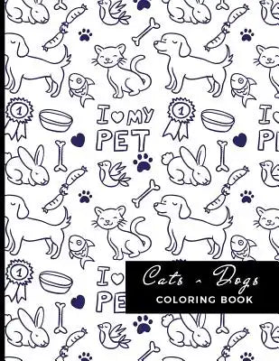 Cats & Dogs Coloring Book: For Adults, Teens and Kids - Fun, Easy and Relaxing Fun Pages - Relaxation and De-Stress; Relief Activity Sheets; Insp