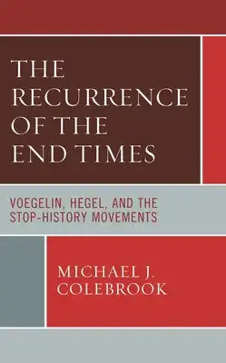 Recurrence of the End Times: Voegelin, Hegel, and the Stop-History Movements