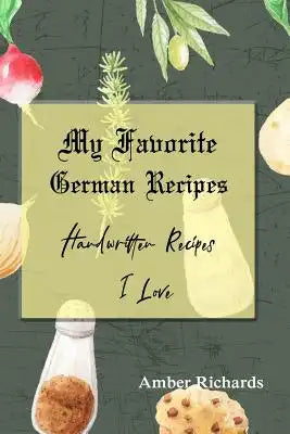 My Favorite German Recipes: Handwritten Recipes I Love