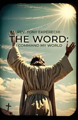 The Word: I Command My World
