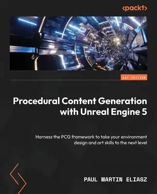 Procedural Content Generation with Unreal Engine 5: Harness the PCG framework to take your environment design and art skills to the next level