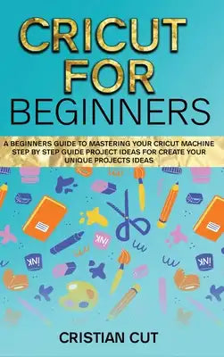Cricut for Beginners: A Bеginnеrѕ Guidе tо Mаѕtеring your Cricut Mасhinе.