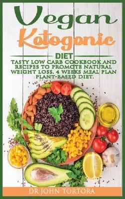 Vegan Ketogenic Diet: Tasty Low Carb Cookbook and Recipes to promote natural weight loss. 4 Weeks Meal Plan. Plant-based Diet.