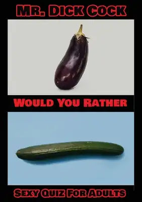 Would You Rather - Sexy Quiz for Adults: The SEXIEST Would You Rather Book - Over 130 Sexy, Very Sexy, Maybe Too Sexy Strange Situations To Stimulate