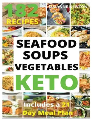 KETO SEAFOOD, SOUPS AND VEGETABLES (with pìctures): 182 Easy To Follow Recipes for Ketogenic Weight-Loss, Natural Hormonal Health & Metabolism Boost -