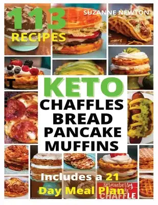 Keto Bread, Basic Chaffles, Pancake and Muffins: 113 Easy To Follow Recipes for Ketogenic Weight-Loss, Natural Hormonal Health & Metabolism Boost Incl